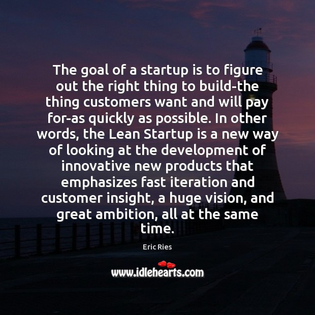 The goal of a startup is to figure out the right thing Eric Ries Picture Quote