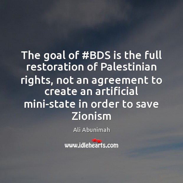 The goal of #BDS is the full restoration of Palestinian rights, not Ali Abunimah Picture Quote
