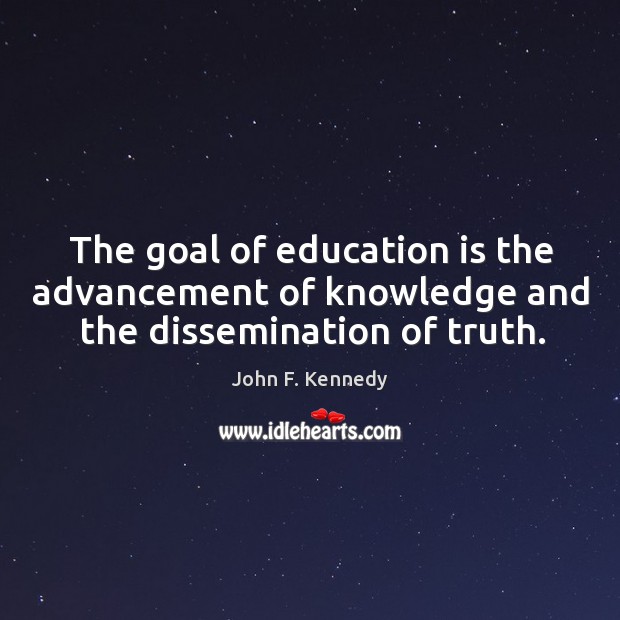 The goal of education is the advancement of knowledge and the dissemination of truth. Image