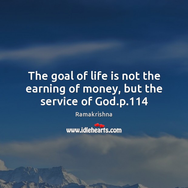 The goal of life is not the earning of money, but the service of God.p.114 Image