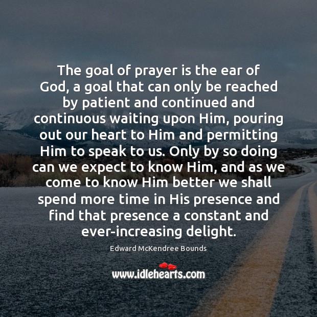 The goal of prayer is the ear of God, a goal that Prayer Quotes Image