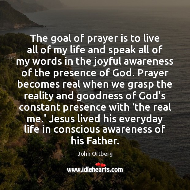 The goal of prayer is to live all of my life and Image