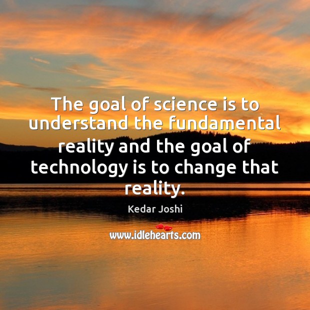 The goal of science is to understand the fundamental reality and the Technology Quotes Image