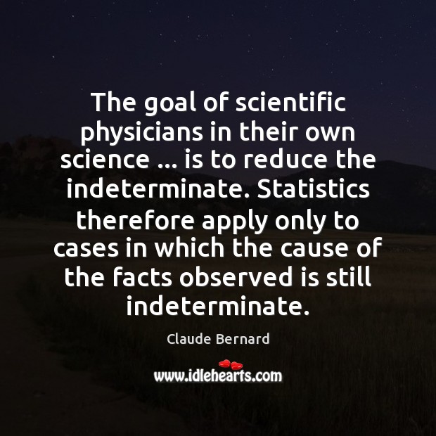 The goal of scientific physicians in their own science … is to reduce Claude Bernard Picture Quote