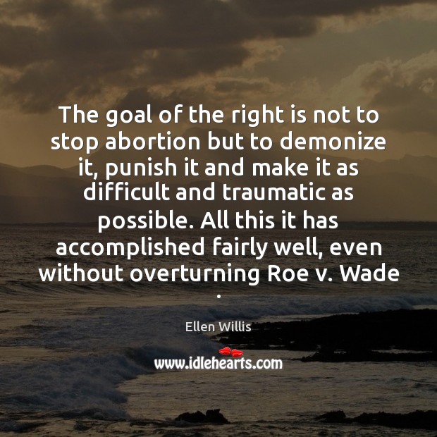The goal of the right is not to stop abortion but to Image