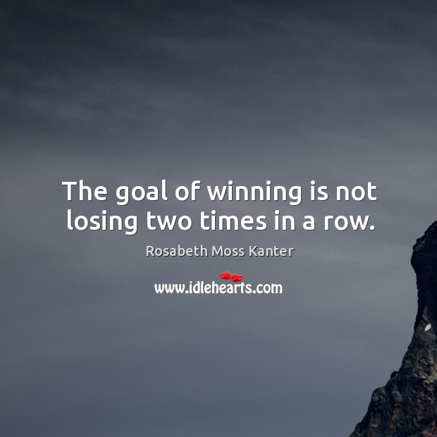 The goal of winning is not losing two times in a row. Image