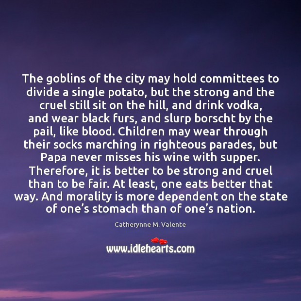 The goblins of the city may hold committees to divide a single Strong Quotes Image