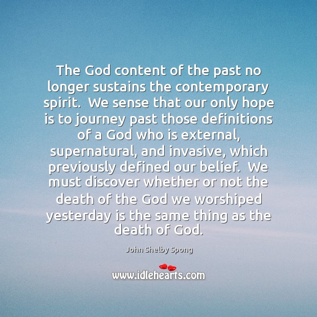 The God content of the past no longer sustains the contemporary spirit. John Shelby Spong Picture Quote