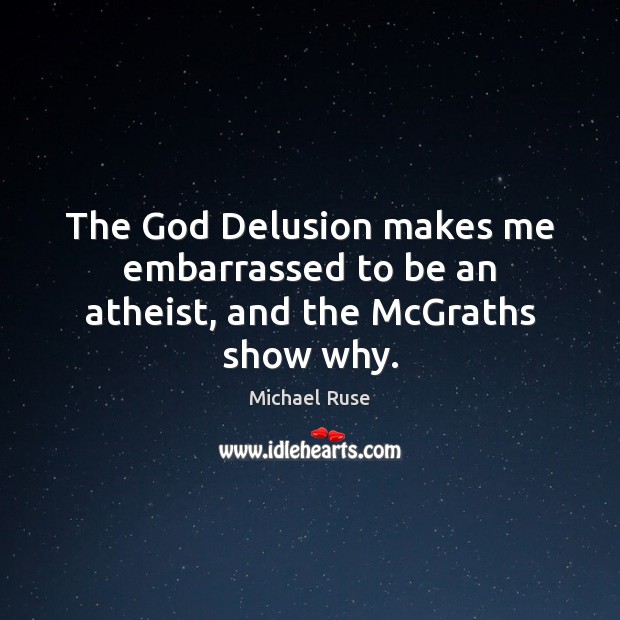 The God Delusion makes me embarrassed to be an atheist, and the McGraths show why. Image