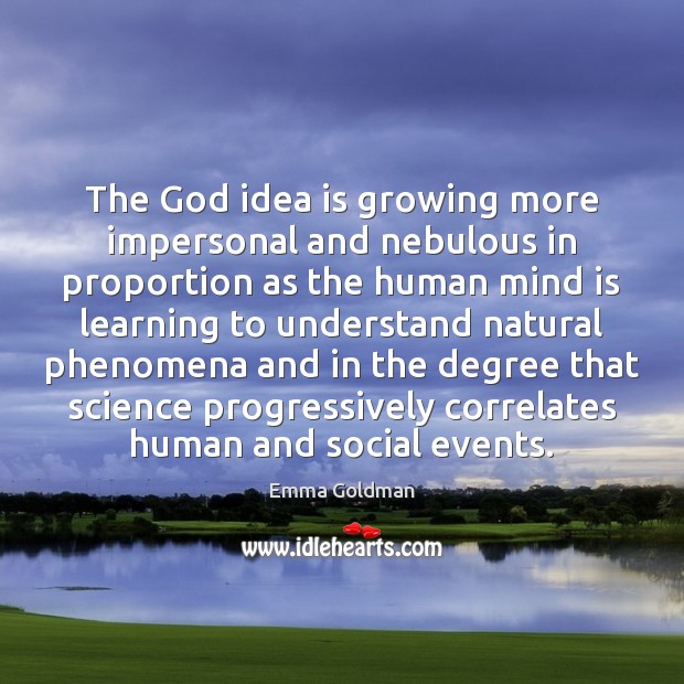 The God idea is growing more impersonal and nebulous in proportion as Emma Goldman Picture Quote