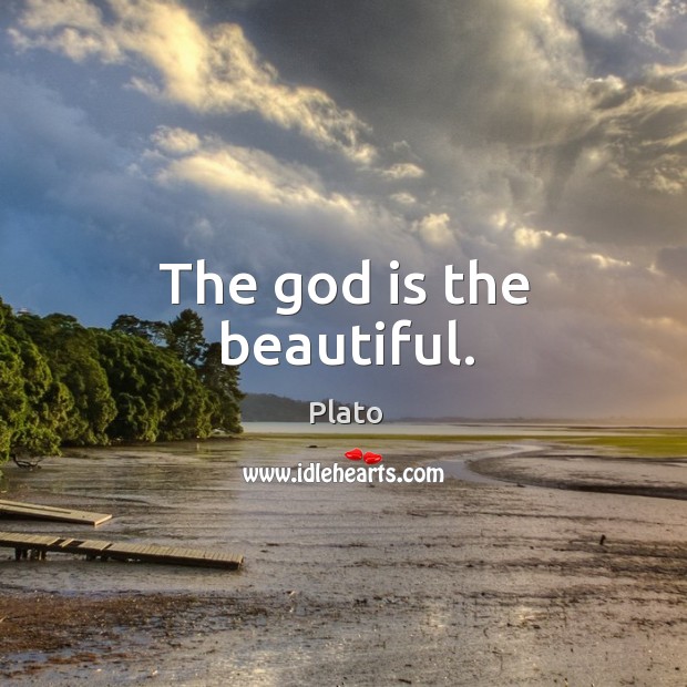 The God is the beautiful. Plato Picture Quote