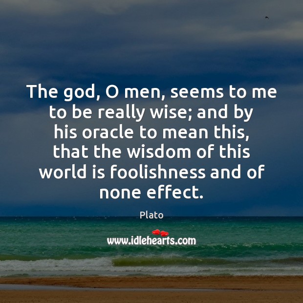 The God, O men, seems to me to be really wise; and Wise Quotes Image