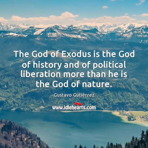 The God of Exodus is the God of history and of political Gustavo Gutiérrez Picture Quote