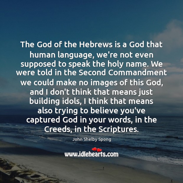The God of the Hebrews is a God that human language, we’re John Shelby Spong Picture Quote