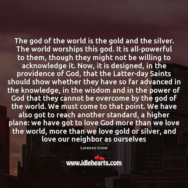 The God of the world is the gold and the silver. The Image
