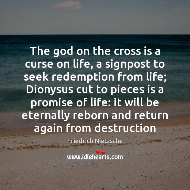 The God on the cross is a curse on life, a signpost Friedrich Nietzsche Picture Quote