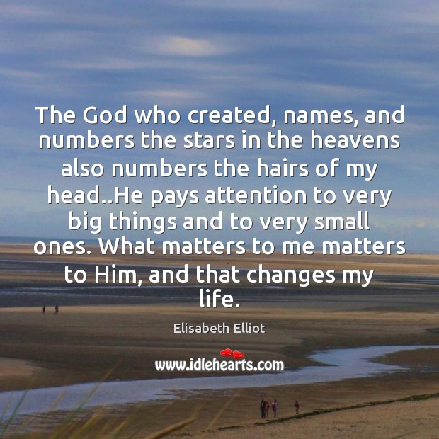 The God who created, names, and numbers the stars in the heavens Elisabeth Elliot Picture Quote