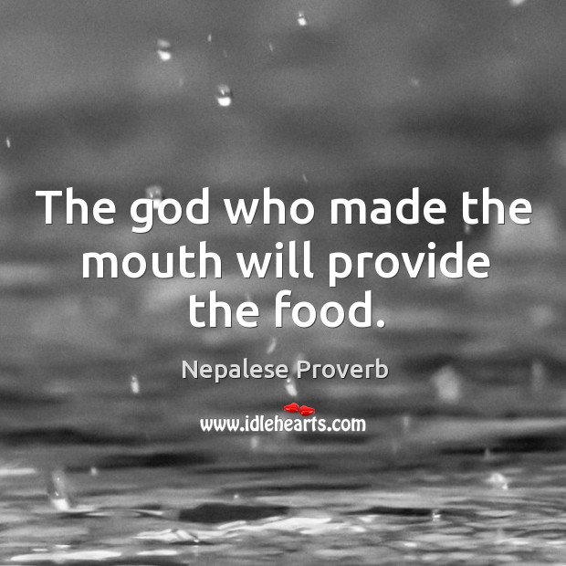 The God who made the mouth will provide the food. Image