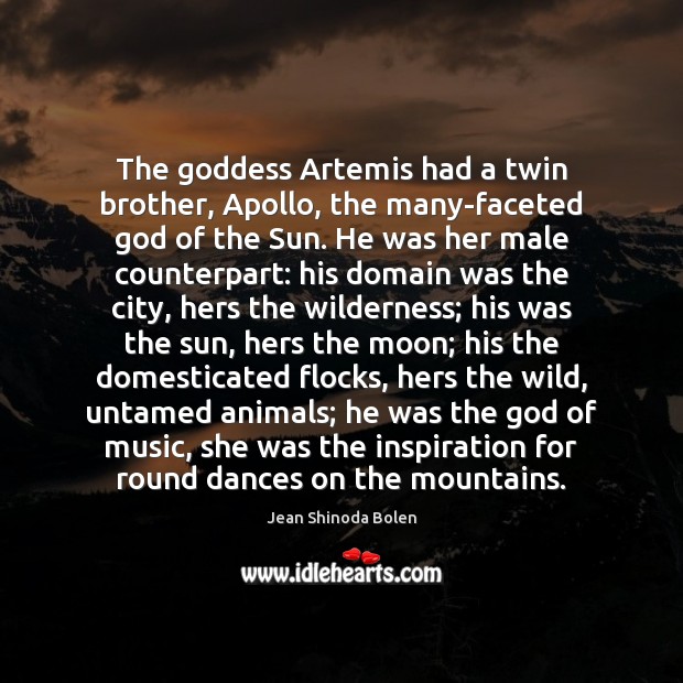 The Goddess Artemis had a twin brother, Apollo, the many-faceted God of Jean Shinoda Bolen Picture Quote