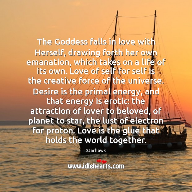 The Goddess falls in love with Herself, drawing forth her own emanation, Starhawk Picture Quote
