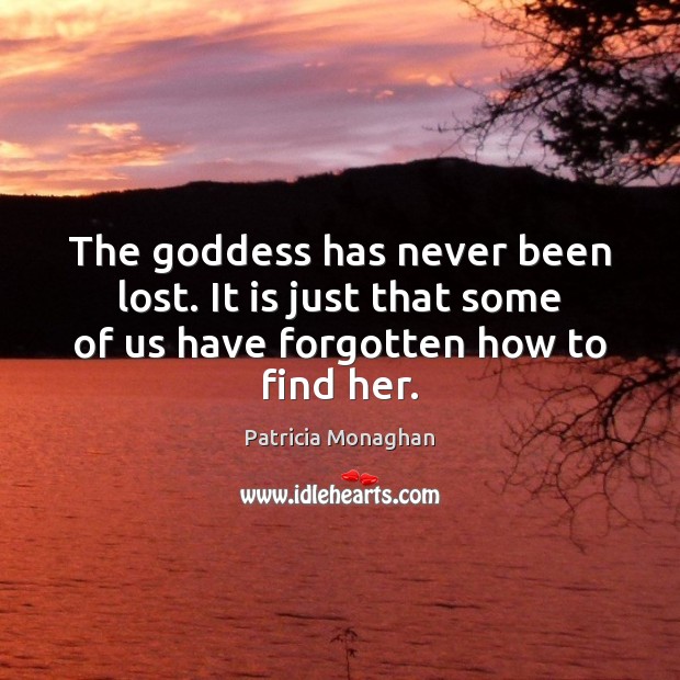 The Goddess has never been lost. It is just that some of Image