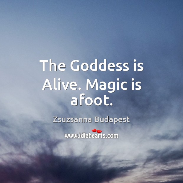 The Goddess is Alive. Magic is afoot. Image