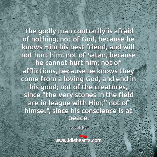 The Godly man contrarily is afraid of nothing; not of God, because Image