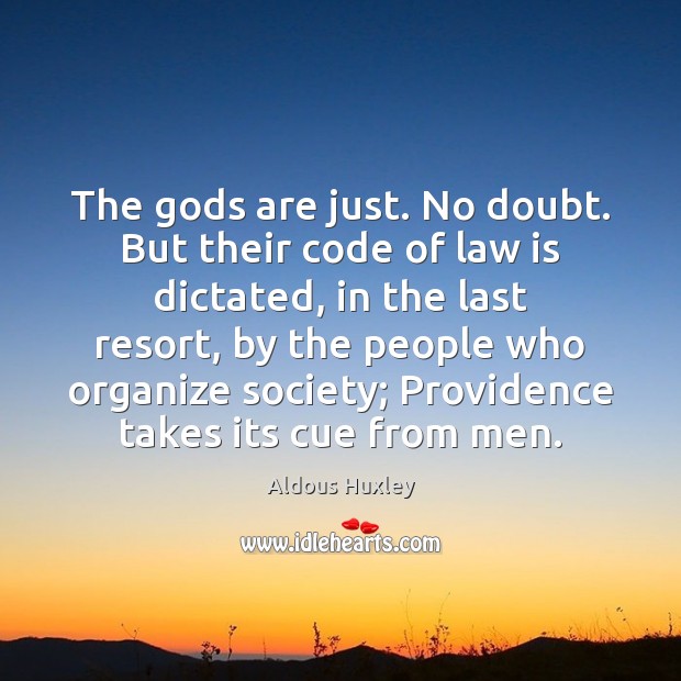 The Gods are just. No doubt. But their code of law is Aldous Huxley Picture Quote