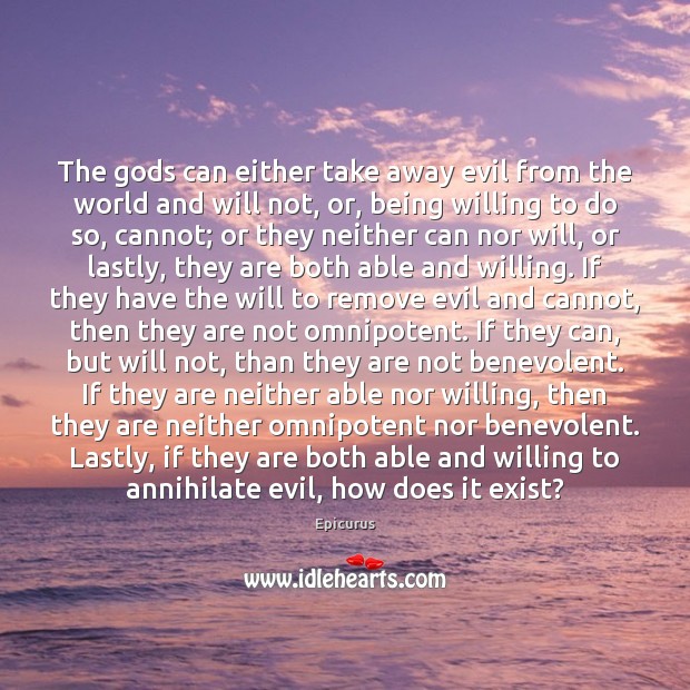 The Gods can either take away evil from the world and will Epicurus Picture Quote