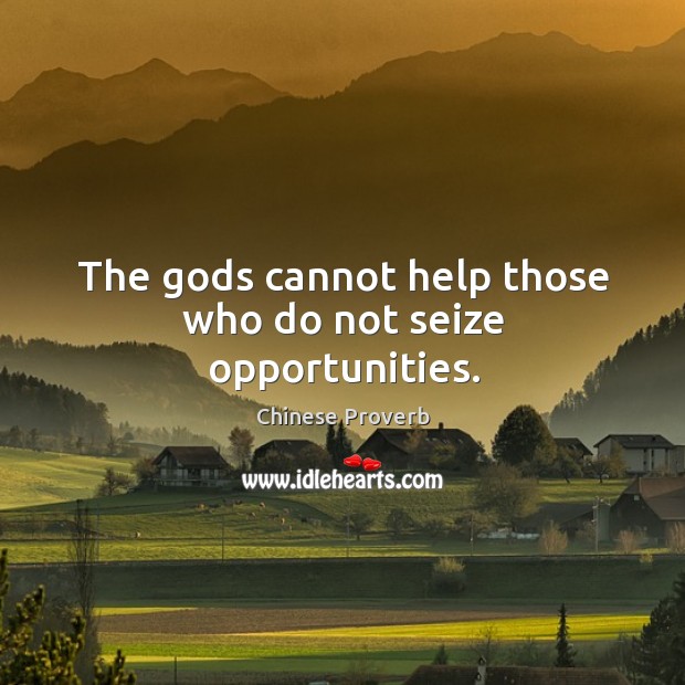 The Gods cannot help those who do not seize opportunities. Chinese Proverbs Image