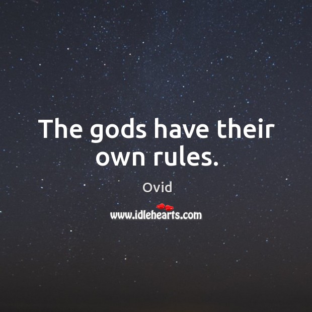 The Gods have their own rules. Ovid Picture Quote