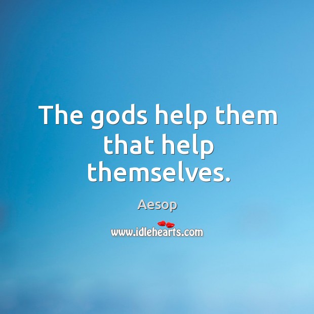 The Gods help them that help themselves. Aesop Picture Quote