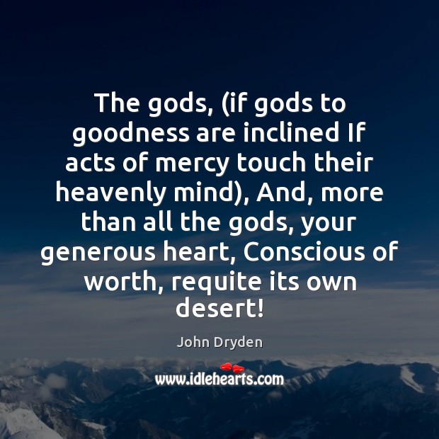 The Gods, (if Gods to goodness are inclined If acts of mercy Image