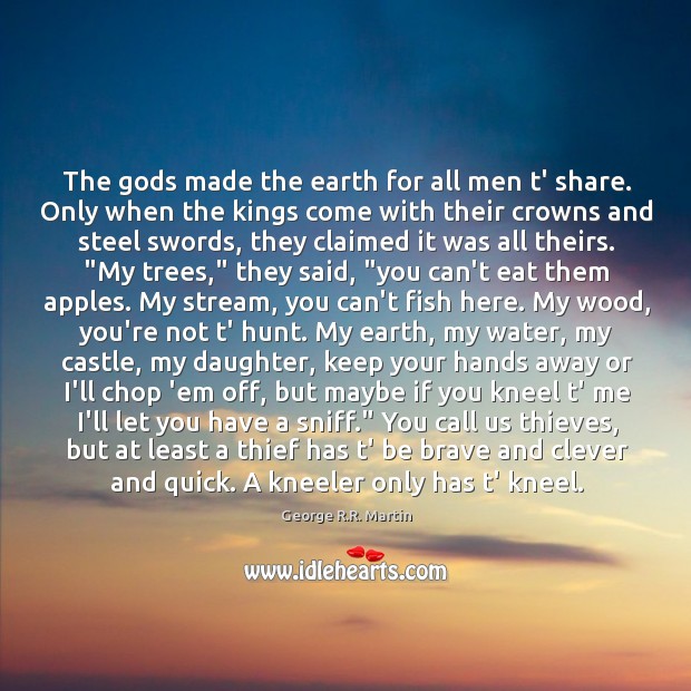 The Gods made the earth for all men t’ share. Only when Clever Quotes Image