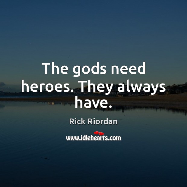 The Gods need heroes. They always have. Image