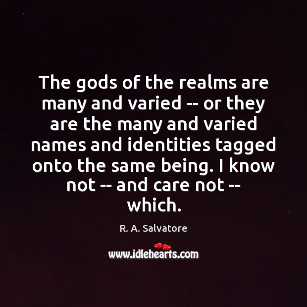 The Gods of the realms are many and varied — or they R. A. Salvatore Picture Quote
