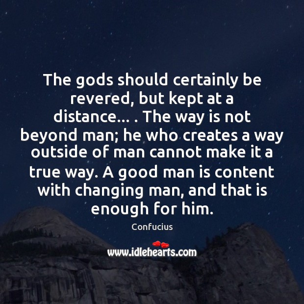 The Gods should certainly be revered, but kept at a distance… . The Confucius Picture Quote
