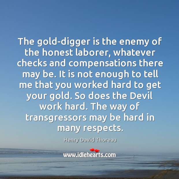 The gold-digger is the enemy of the honest laborer, whatever checks and Image