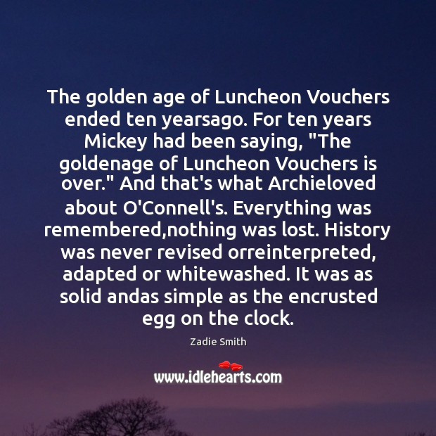 The golden age of Luncheon Vouchers ended ten yearsago. For ten years Zadie Smith Picture Quote