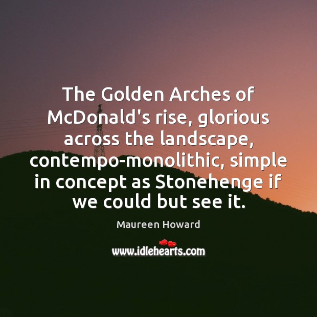 The Golden Arches of McDonald’s rise, glorious across the landscape, contempo-monolithic, simple Image
