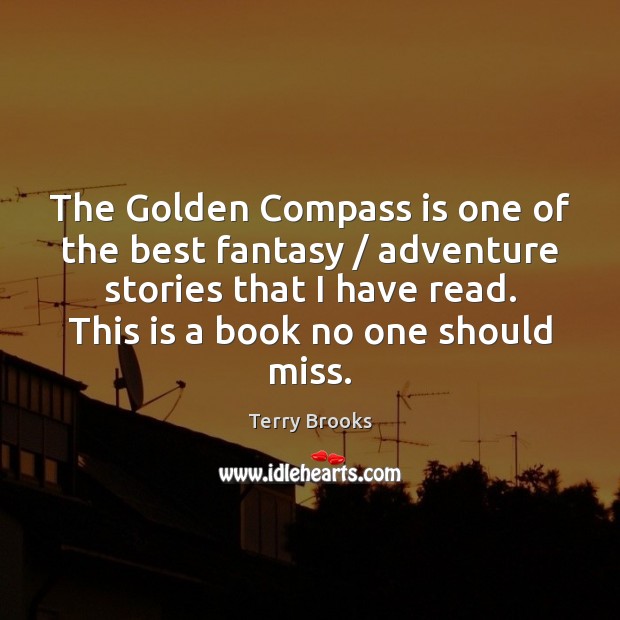 The Golden Compass is one of the best fantasy / adventure stories that Terry Brooks Picture Quote