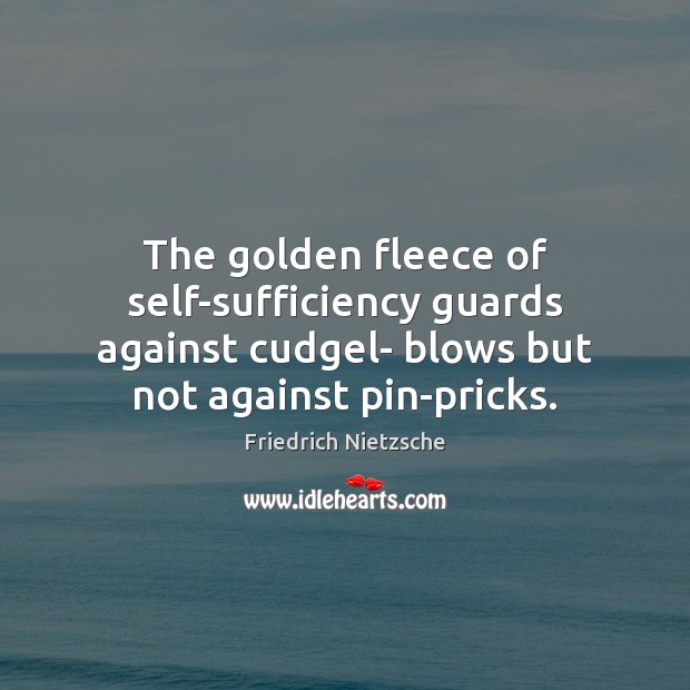 The golden fleece of self-sufficiency guards against cudgel- blows but not against Image