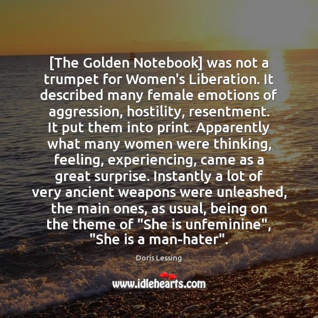 [The Golden Notebook] was not a trumpet for Women’s Liberation. It described Doris Lessing Picture Quote