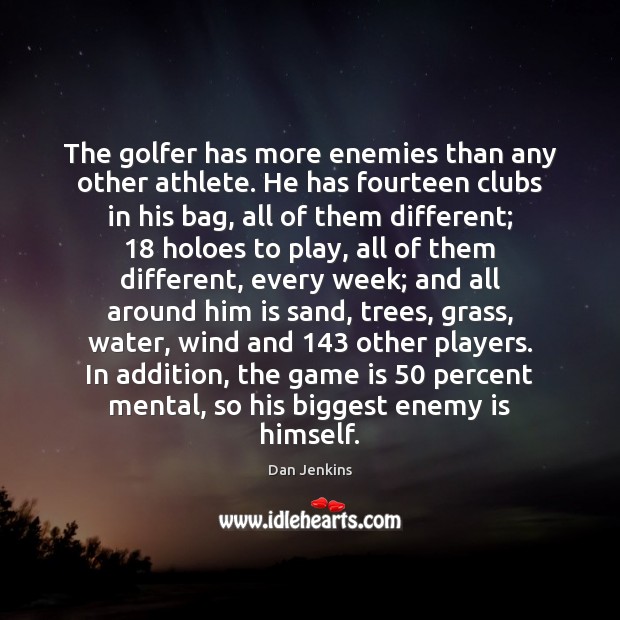 The golfer has more enemies than any other athlete. He has fourteen Image