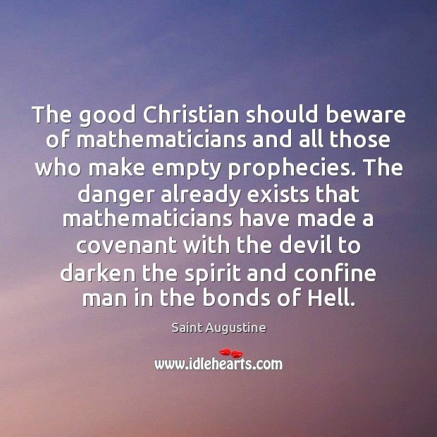 The good Christian should beware of mathematicians and all those who make Image