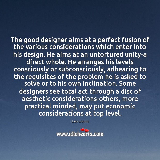 The good designer aims at a perfect fusion of the various considerations Leo Lionni Picture Quote