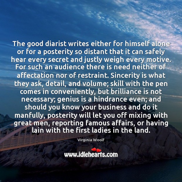 The good diarist writes either for himself alone or for a posterity Virginia Woolf Picture Quote