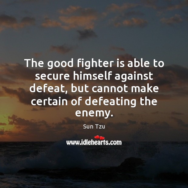 The good fighter is able to secure himself against defeat, but cannot Sun Tzu Picture Quote