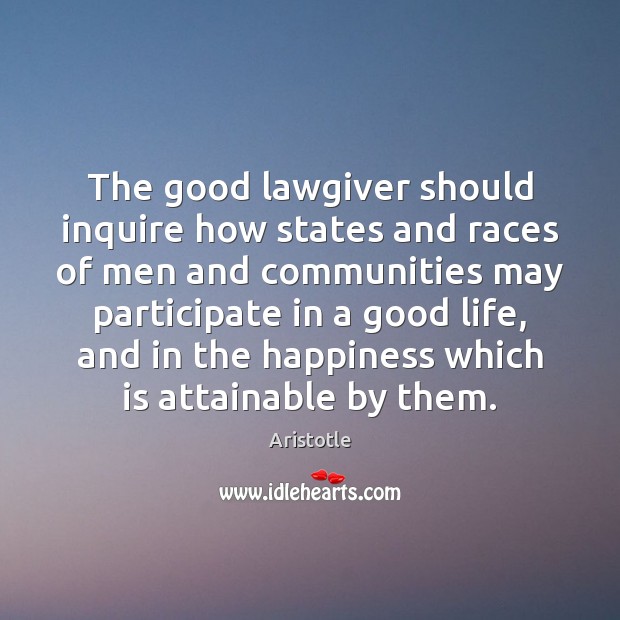 The good lawgiver should inquire how states and races of men and Image