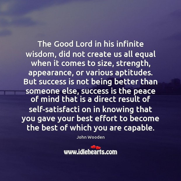 The Good Lord in his infinite wisdom, did not create us all John Wooden Picture Quote